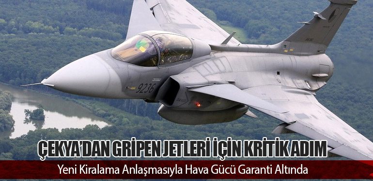 Çekya’dan Gripen Jetleri İçin Kritik Adım: Yeni Kiralama Anlaşmasıyla Hava Gücü Garanti Altında
