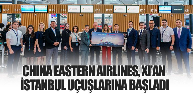 China-Eastern-Airlines,-Xi’an-–-İstanbul-Uçuşlarına-Başladı-Tarihi-İpek-Yolu-Göklerde-Yeniden-Canlanıyor