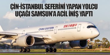 Çin-İstanbul Seferini Yapan Yolcu Uçağı Samsun’a Acil İniş Yaptı 1 Haberler Çin Çin-İstanbul Seferini Yapan Yolcu Uçağı Samsun’a Acil İniş Yaptı