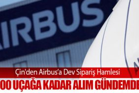 Çin'den Airbus’a Dev Sipariş Hamlesi: 500 Uçağa Kadar Alım Gündemde