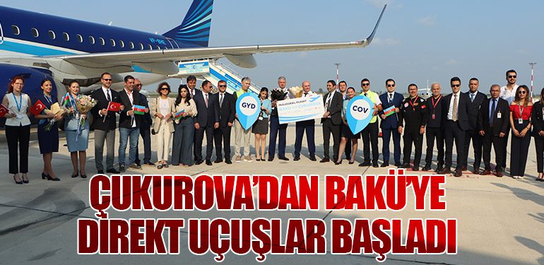 Çukurova’dan Bakü’ye Direkt Uçuşlar Başladı