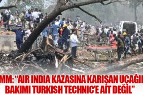 DMM: “Air India Kazasına Karışan Uçağın Bakımı Turkish Technic’e Ait Değil”