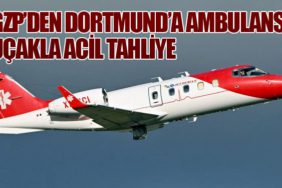 GZP’den Dortmund’a Ambulans Uçakla Acil Tahliye