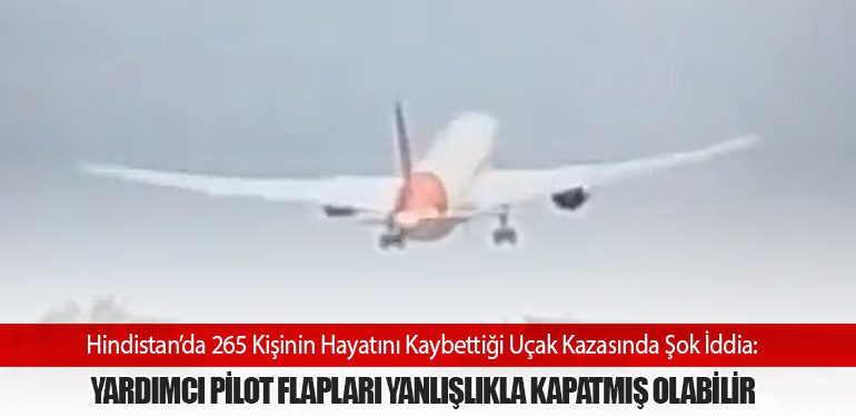 Hindistan’da 265 Kişinin Hayatını Kaybettiği Uçak Kazasında Şok İddia: Yardımcı Pilot Flapları Yanlışlıkla Kapatmış Olabilir