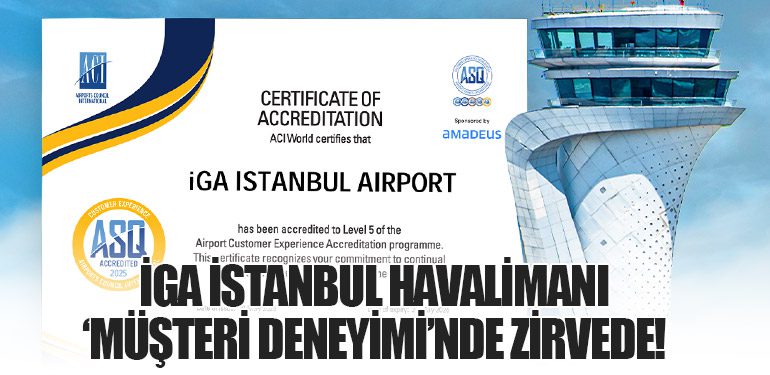 İGA İstanbul Havalimanı ‘Müşteri Deneyimi’nde Zirvede!