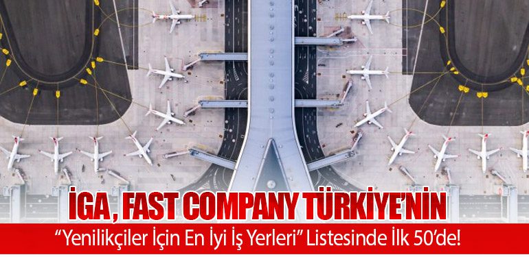 İGA İstanbul Havalimanı, Fast Company Türkiye’nin “Yenilikçiler İçin En İyi İş Yerleri” Listesinde İlk 50’de!