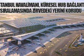 İGA İstanbul Havalimanı, Küresel Hub Bağlantı Sıralamasında Zirvedeki Yerini Korudu