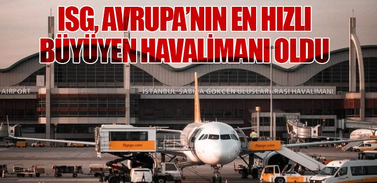 ISG, Avrupa’nın En Hızlı Büyüyen Havalimanı Oldu