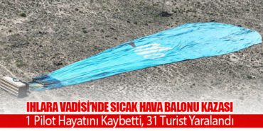 Ihlara Vadisi’nde Sıcak Hava Balonu Kazası: 1 Pilot Hayatını Kaybetti, 31 Turist Yaralandı 1 Haberler Ihlara Vadisi Ihlara Vadisi’nde Sıcak Hava Balonu Kazası: 1 Pilot Hayatını Kaybetti, 31 Turist Yaralandı