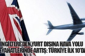 İngiltere’den Yurt Dışına Hava Yolu Seyahatlerinde Artış: Türkiye İlk 10’da