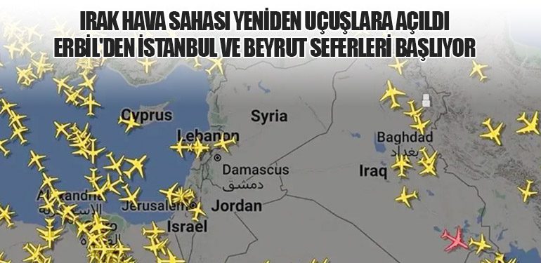 Irak Hava Sahası Yeniden Uçuşlara Açıldı: Erbil'den İstanbul ve Beyrut Seferleri Başlıyor