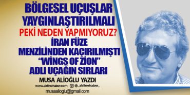 Bölgesel uçuşlar yaygınlaştırılmalı. İran füze menzilinden kaçırılmıştı “Wings of Zion” adlı uçağın sırları 