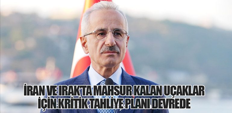 İran ve Irak’ta Mahsur Kalan Uçaklar İçin Kritik Tahliye Planı Devrede