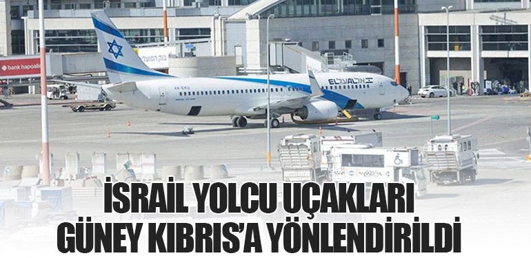 İsrail Yolcu Uçakları Güney Kıbrıs’a Yönlendirildi