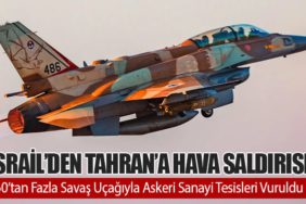 İsrail’den Tahran’a Hava Saldırısı: 60’tan Fazla Savaş Uçağıyla Askeri Sanayi Tesisleri Vuruldu
