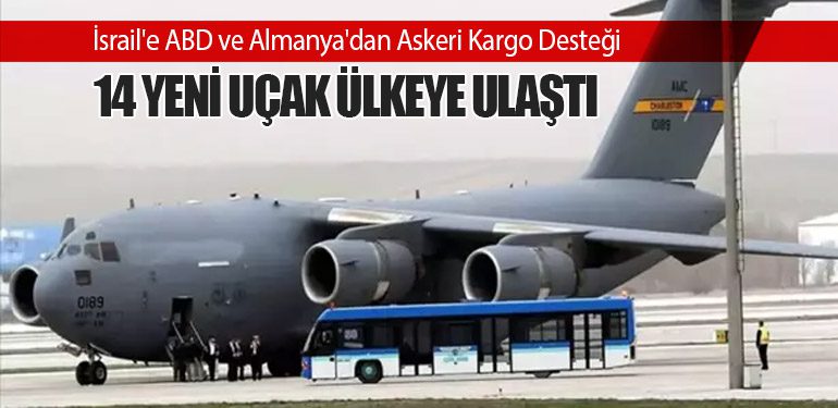 İsrail'e ABD ve Almanya'dan Askeri Kargo Desteği: 14 Yeni Uçak Ülkeye Ulaştı