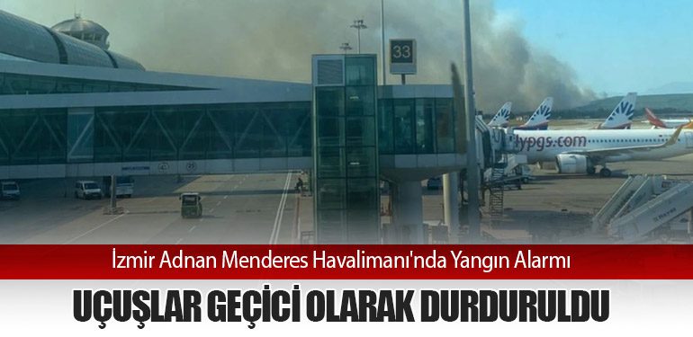 İzmir Adnan Menderes Havalimanı'nda Yangın Alarmı: Uçuşlar Geçici Olarak Durduruldu