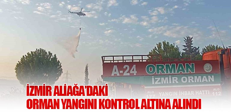 İzmir Aliağa’daki Orman Yangını Kontrol Altına Alındı
