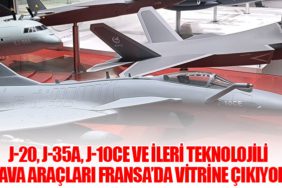 J-20, J-35A, J-10CE ve ileri teknolojili hava araçları Fransa’da vitrine çıkıyor