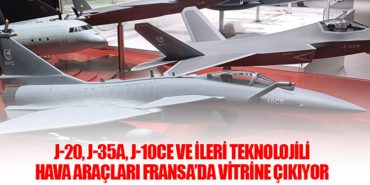 J-20, J-35A, J-10CE ve ileri teknolojili hava araçları Fransa’da vitrine çıkıyor 11 Haberler Ihlara Vadisi J-20, J-35A, J-10CE ve ileri teknolojili hava araçları Fransa’da vitrine çıkıyor