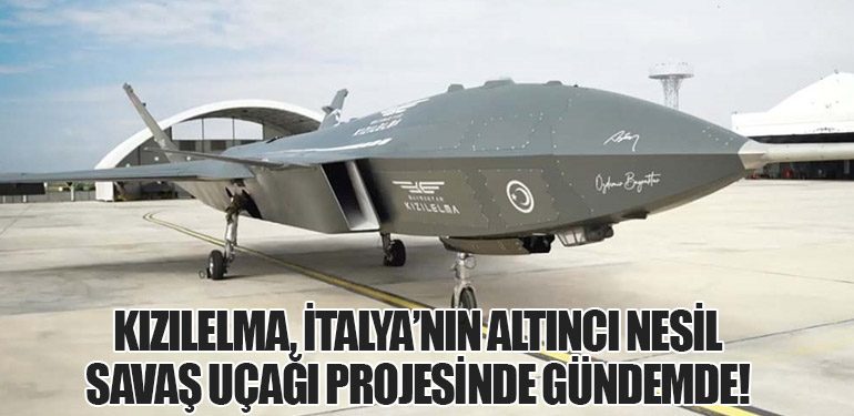 KIZILELMA, İtalya’nın Altıncı Nesil Savaş Uçağı Projesinde Gündemde!