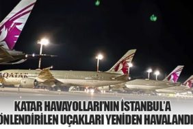 Katar Havayolları’nın İstanbul’a Yönlendirilen Uçakları Yeniden Havalandı