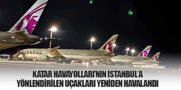 Katar Havayolları’nın İstanbul’a Yönlendirilen Uçakları Yeniden Havalandı 2 Haberler Uçaklar Katar Havayolları’nın İstanbul’a Yönlendirilen Uçakları Yeniden Havalandı