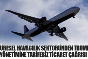 Küresel Havacılık Sektöründen Trump Yönetimine Tarifesiz Ticaret Çağrısı