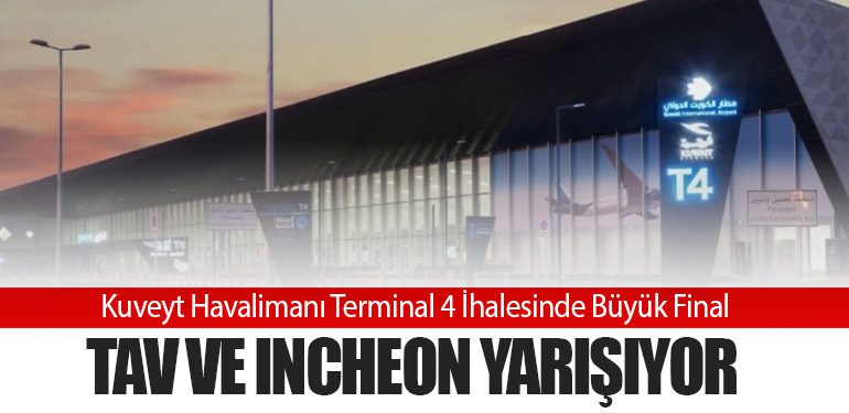 Kuveyt Havalimanı Terminal 4 İhalesinde Büyük Final: TAV ve Incheon Yarışıyor