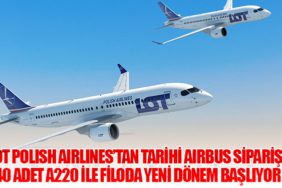 LOT Polish Airlines’tan Tarihi Airbus Siparişi: 40 Adet A220 ile Filoda Yeni Dönem Başlıyor