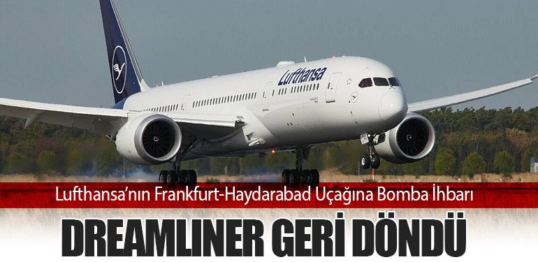 Lufthansa’nın Frankfurt-Haydarabad Uçağına Bomba İhbarı: Dreamliner Geri Döndü