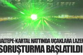 Maltepe-Kartal Hattında Uçaklara Lazer: Soruşturma Başlatıldı