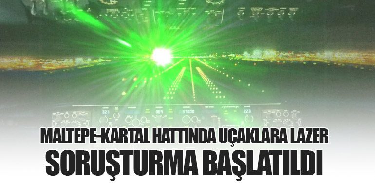 Maltepe-Kartal Hattında Uçaklara Lazer: Soruşturma Başlatıldı