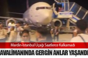 Mardin-İstanbul Uçağı Saatlerce Kalkamadı: Havalimanında Gergin Anlar Yaşandı