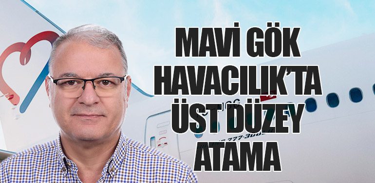 Mavi Gök Havacılık’ta Üst Düzey Atama