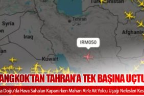 Orta Doğu'da Hava Sahaları Kapanırken Mahan Air’e Ait Yolcu Uçağı Nefesleri Kesti: Bangkok’tan Tahran’a Tek Başına Uçtu