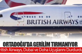Ortadoğu’da Gerilim Tırmanıyor: British Airways, Dubai ve Doha Uçuşlarını Durdurdu