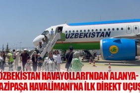 Özbekistan Havayolları’ndan Alanya-Gazipaşa Havalimanı’na İlk Direkt Uçuş