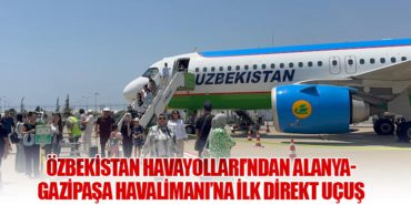 Özbekistan Havayolları’ndan Alanya-Gazipaşa Havalimanı’na İlk Direkt Uçuş 1 Haberler Özbekistan Özbekistan Havayolları’ndan Alanya-Gazipaşa Havalimanı’na İlk Direkt Uçuş