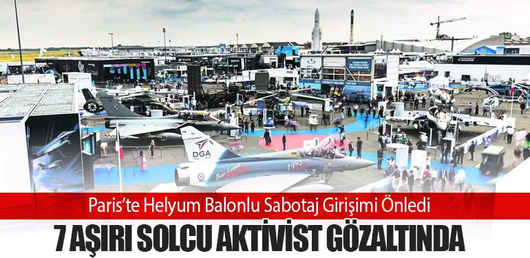 Paris’te Helyum Balonlu Sabotaj Girişimi Önledi: 7 Aşırı Solcu Aktivist Gözaltında