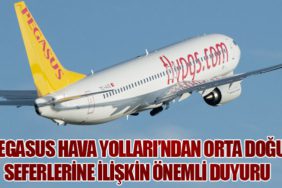 Pegasus Hava Yolları’ndan Orta Doğu Seferlerine İlişkin Önemli Duyuru