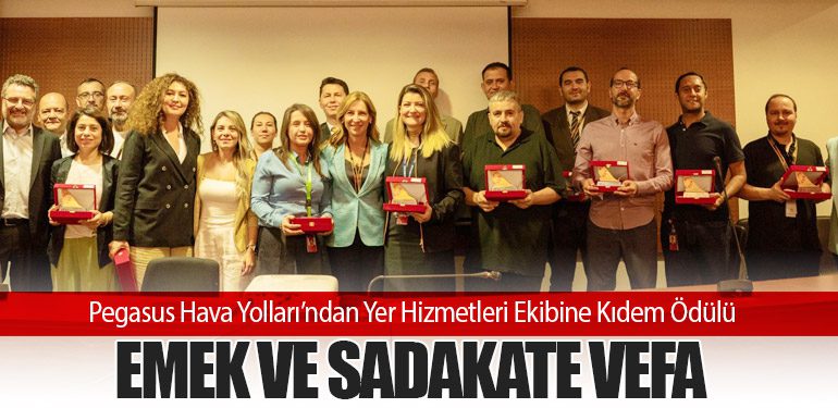 Pegasus Hava Yolları’ndan Yer Hizmetleri Ekibine Kıdem Ödülü: Emek ve Sadakate Vefa