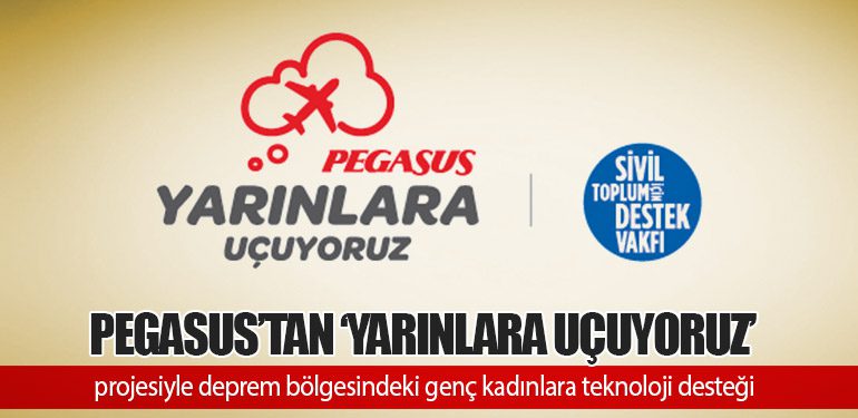 Pegasus’tan ‘Yarınlara Uçuyoruz’ projesiyle deprem bölgesindeki genç kadınlara teknoloji desteği