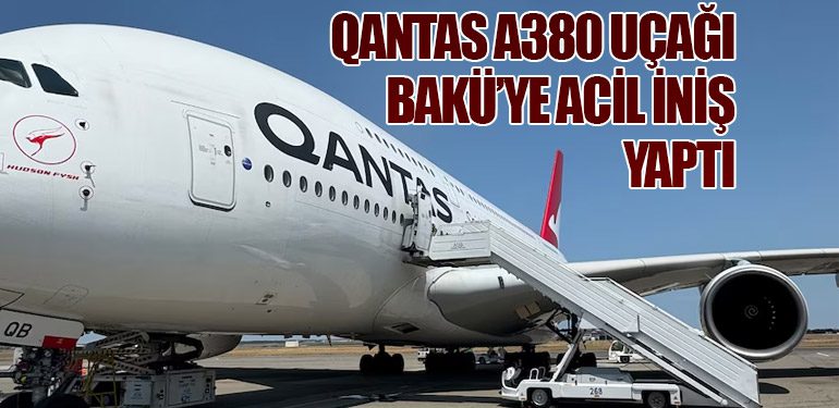 Qantas A380 Uçağı Bakü’ye Acil İniş Yaptı