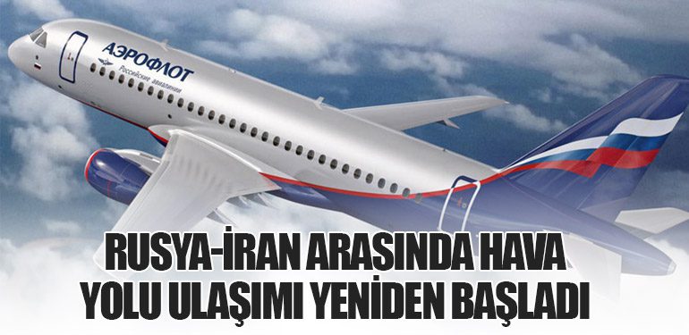 Rusya-İran Arasında Hava Yolu Ulaşımı Yeniden Başladı