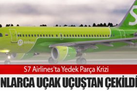 S7 Airlines'ta Yedek Parça Krizi: Onlarca Uçak Uçuştan Çekildi