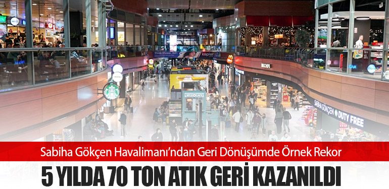 Sabiha Gökçen Havalimanı’ndan Geri Dönüşümde Örnek Rekor: 5 Yılda 70 Ton Atık Geri Kazanıldı