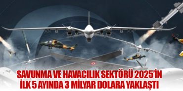 Savunma ve Havacılık Sektörü 2025’in İlk 5 Ayında 3 Milyar Dolara Yaklaştı 13 Haberler PİL-VAK Savunma ve Havacılık Sektörü 2025’in İlk 5 Ayında 3 Milyar Dolara Yaklaştı