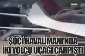 Soçi Havalimanı'nda İki Yolcu Uçağı Çarpıştı