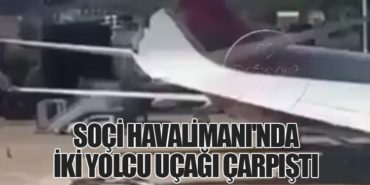 Soçi Havalimanı’nda İki Yolcu Uçağı Çarpıştı